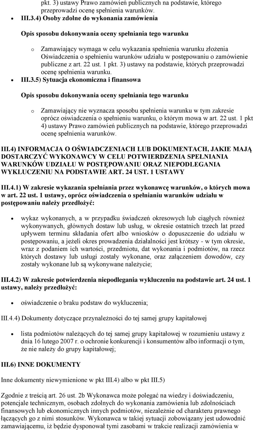 22 ust. 1 pkt 4) ustawy Prawo zamówień publicznych na podstawie, którego przeprowadzi ocenę spełnienia warunków. III.