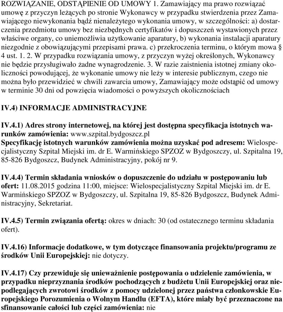 dostarczenia przedmiotu umowy bez niezbędnych certyfikatów i dopuszczeń wystawionych przez właściwe organy, co uniemożliwia użytkowanie aparatury, b) wykonania instalacji aparatury niezgodnie z