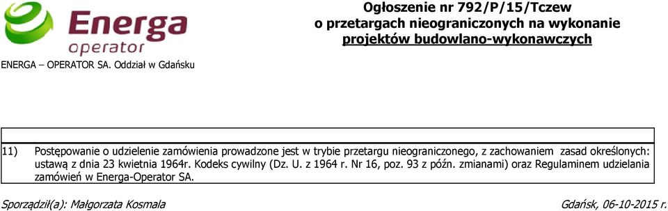 Oddział w Gdańsku 11) Postępowanie o udzielenie zamówienia prowadzone jest w trybie przetargu nieograniczonego, z