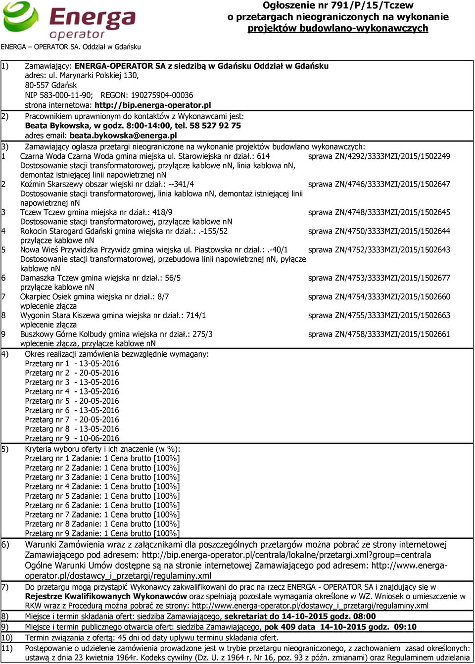pl 2) Pracownikiem uprawnionym do kontaktów z Wykonawcami jest: Beata Bykowska, w godz. 8:00-14:00, tel. 58 527 92 75 adres email: beata.bykowska@energa.