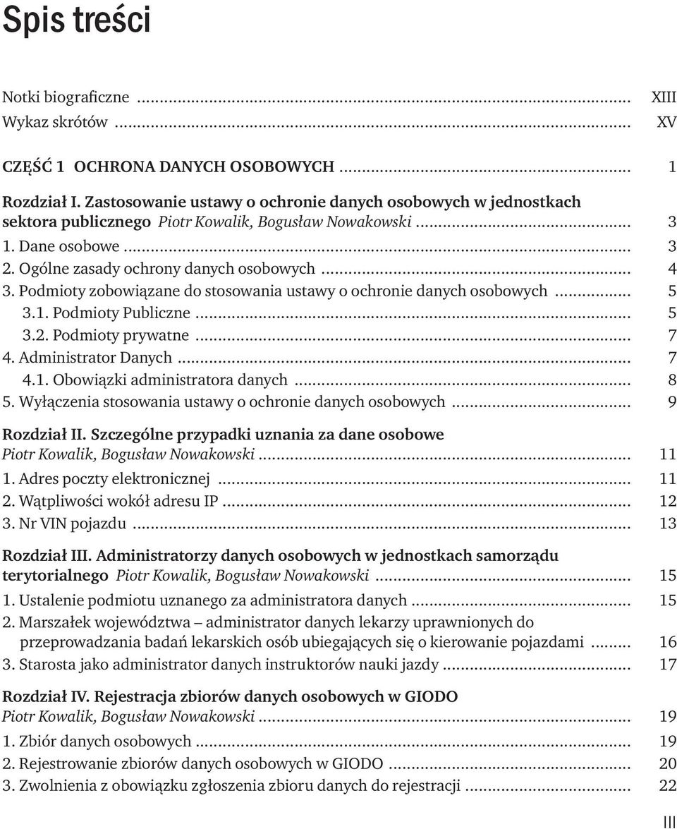 Podmioty zobowiązane do stosowania ustawy o ochronie danych osobowych... 5 3.1. Podmioty Publiczne... 5 3.2. Podmioty prywatne... 7 4. Administrator Danych... 7 4.1. Obowiązki administratora danych.