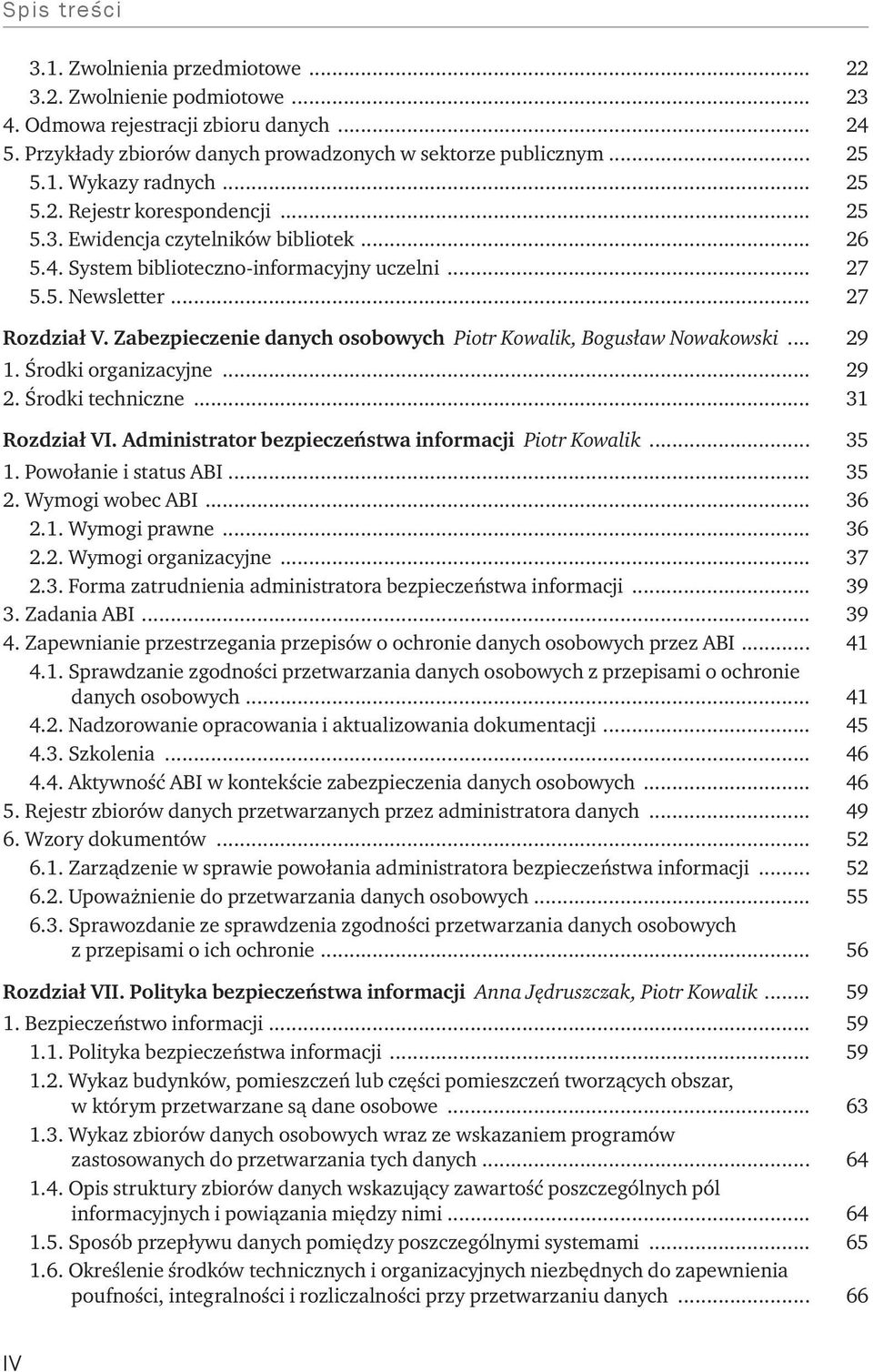 Zabezpieczenie danych osobowych Piotr Kowalik, Bogusław Nowakowski... 29 1. Środki organizacyjne... 29 2. Środki techniczne... 31 Rozdział VI. Administrator bezpieczeństwa informacji Piotr Kowalik.