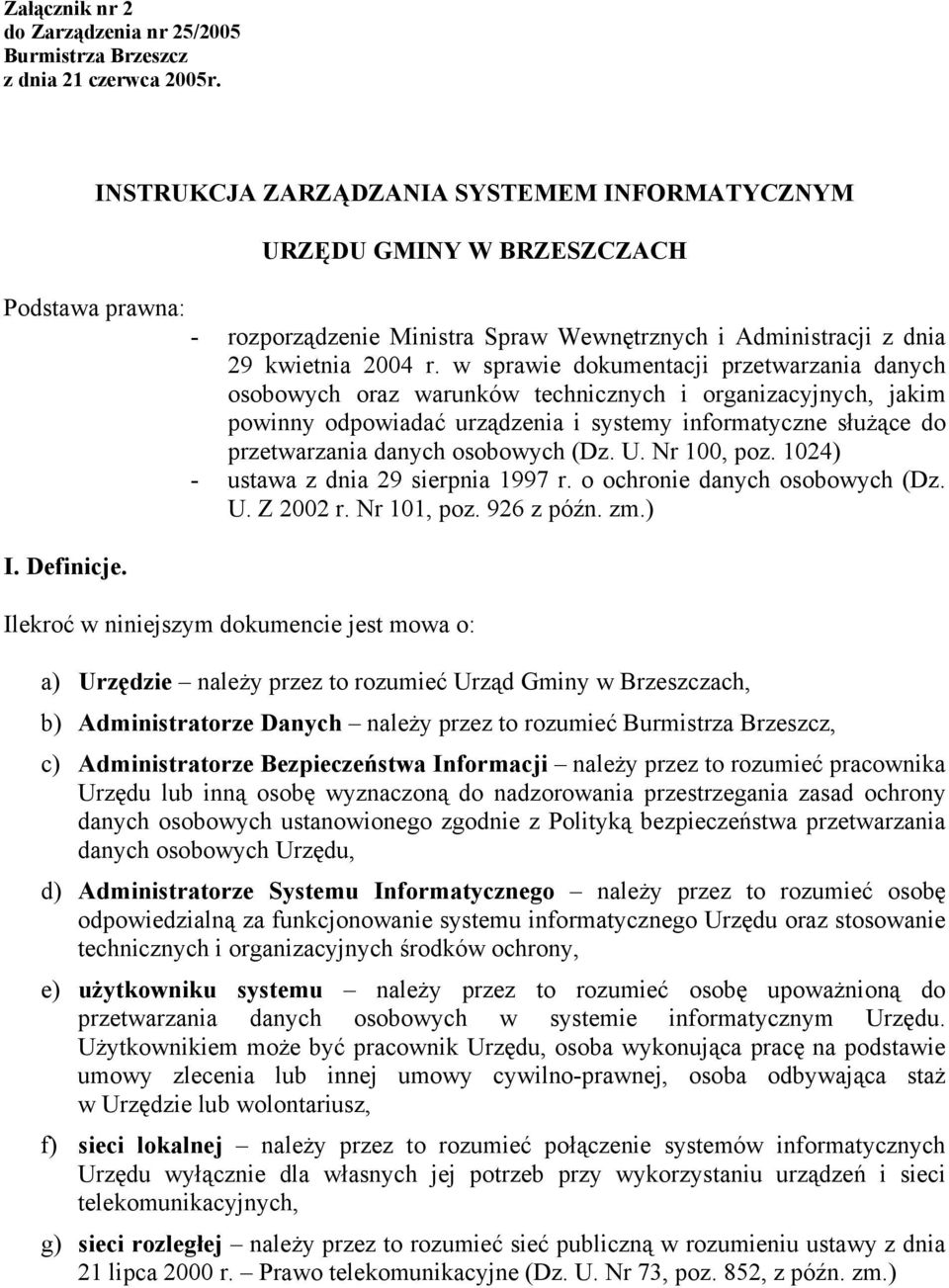 w sprawie dokumentacji przetwarzania danych osobowych oraz warunków technicznych i organizacyjnych, jakim powinny odpowiadać urządzenia i systemy informatyczne słuŝące do przetwarzania danych