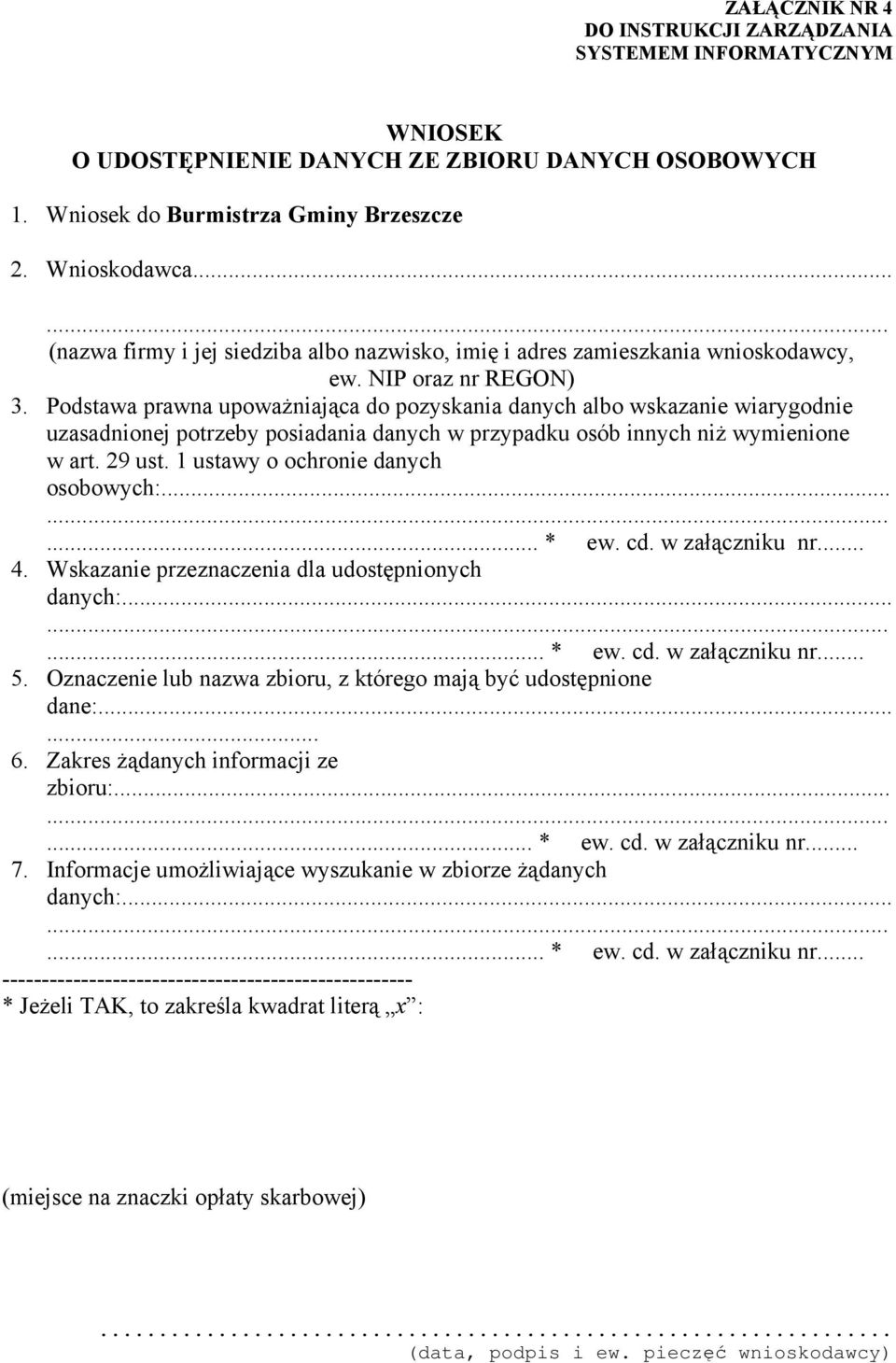 Podstawa prawna upowaŝniająca do pozyskania danych albo wskazanie wiarygodnie uzasadnionej potrzeby posiadania danych w przypadku osób innych niŝ wymienione w art. 29 ust.