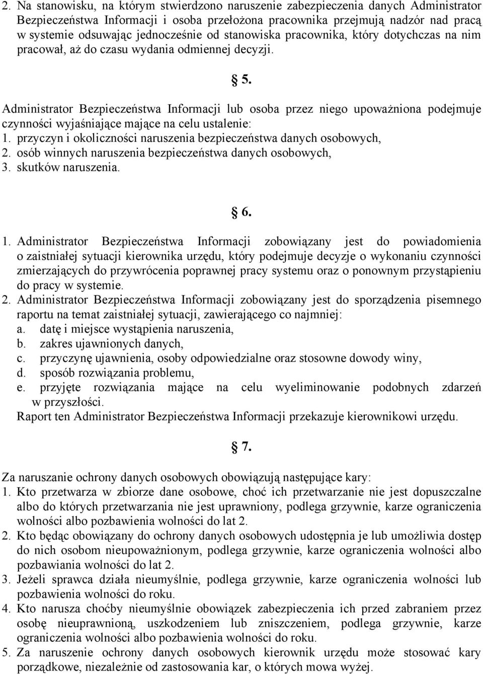 Administrator Bezpieczeństwa Informacji lub osoba przez niego upowaŝniona podejmuje czynności wyjaśniające mające na celu ustalenie: 1.