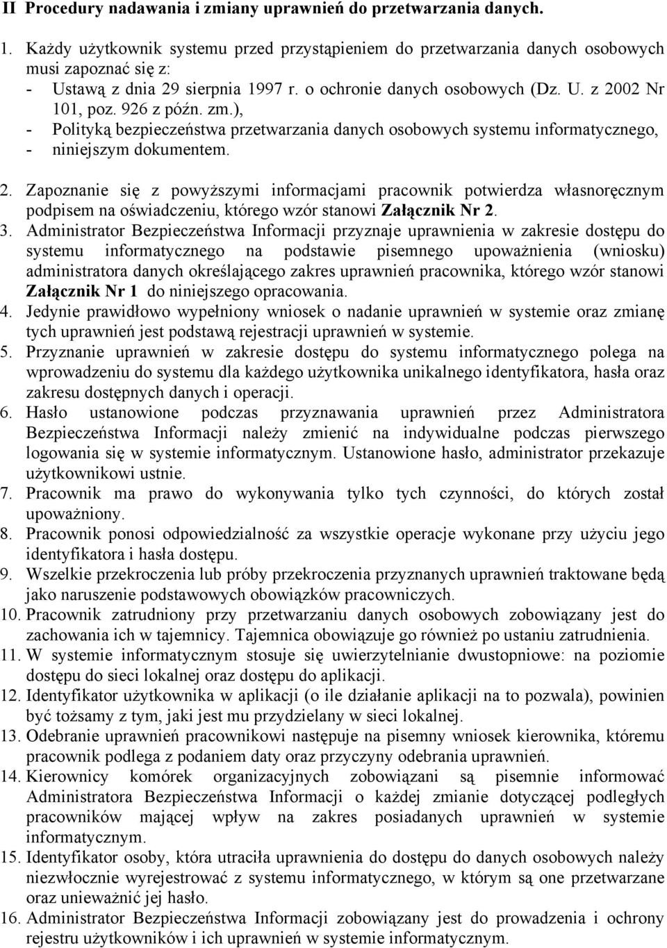 926 z późn. zm.), - Polityką bezpieczeństwa przetwarzania danych osobowych systemu informatycznego, - niniejszym dokumentem. 2.