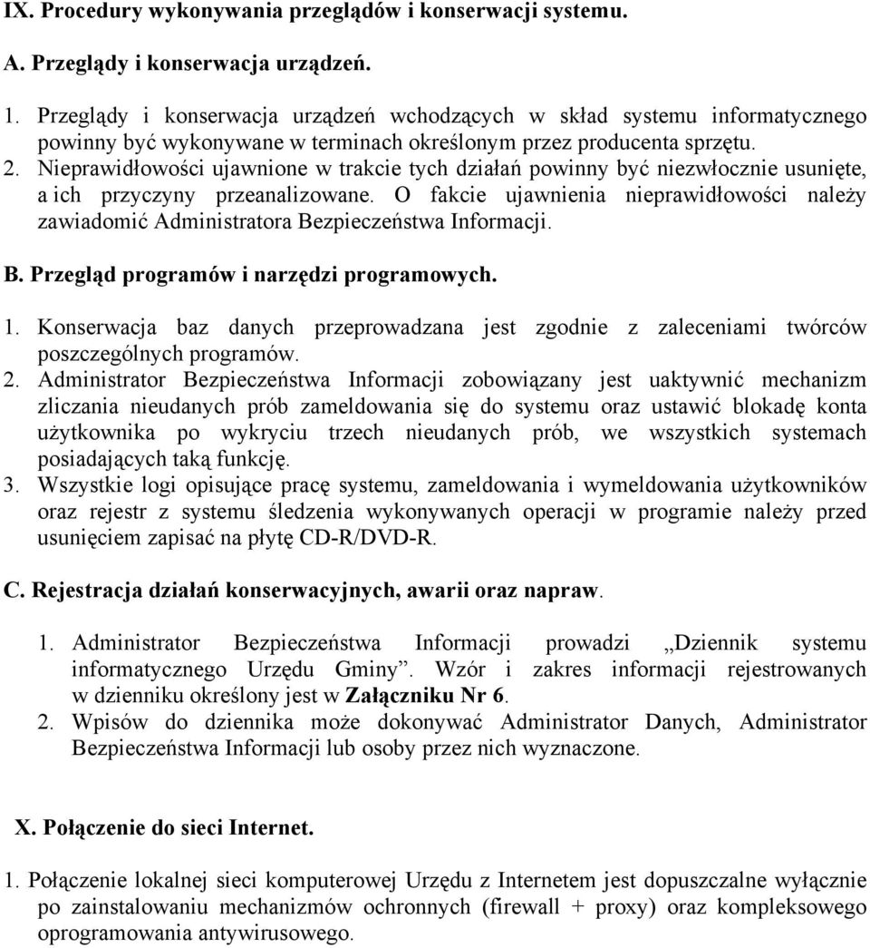 Nieprawidłowości ujawnione w trakcie tych działań powinny być niezwłocznie usunięte, a ich przyczyny przeanalizowane.