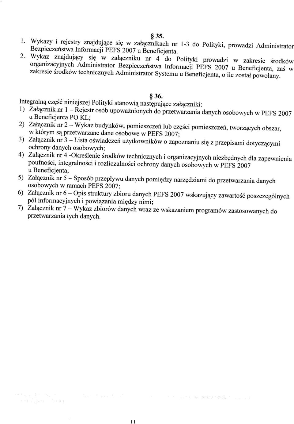 Wykaz znajdujący się w załączniku nr 4 do Polityki prowadzi w zakresie środków organizacyjnych Administrator Bezpieczeństwa Informacji PEFS 2007 u Beneficjenta, zaś w zakresie środków technicznych