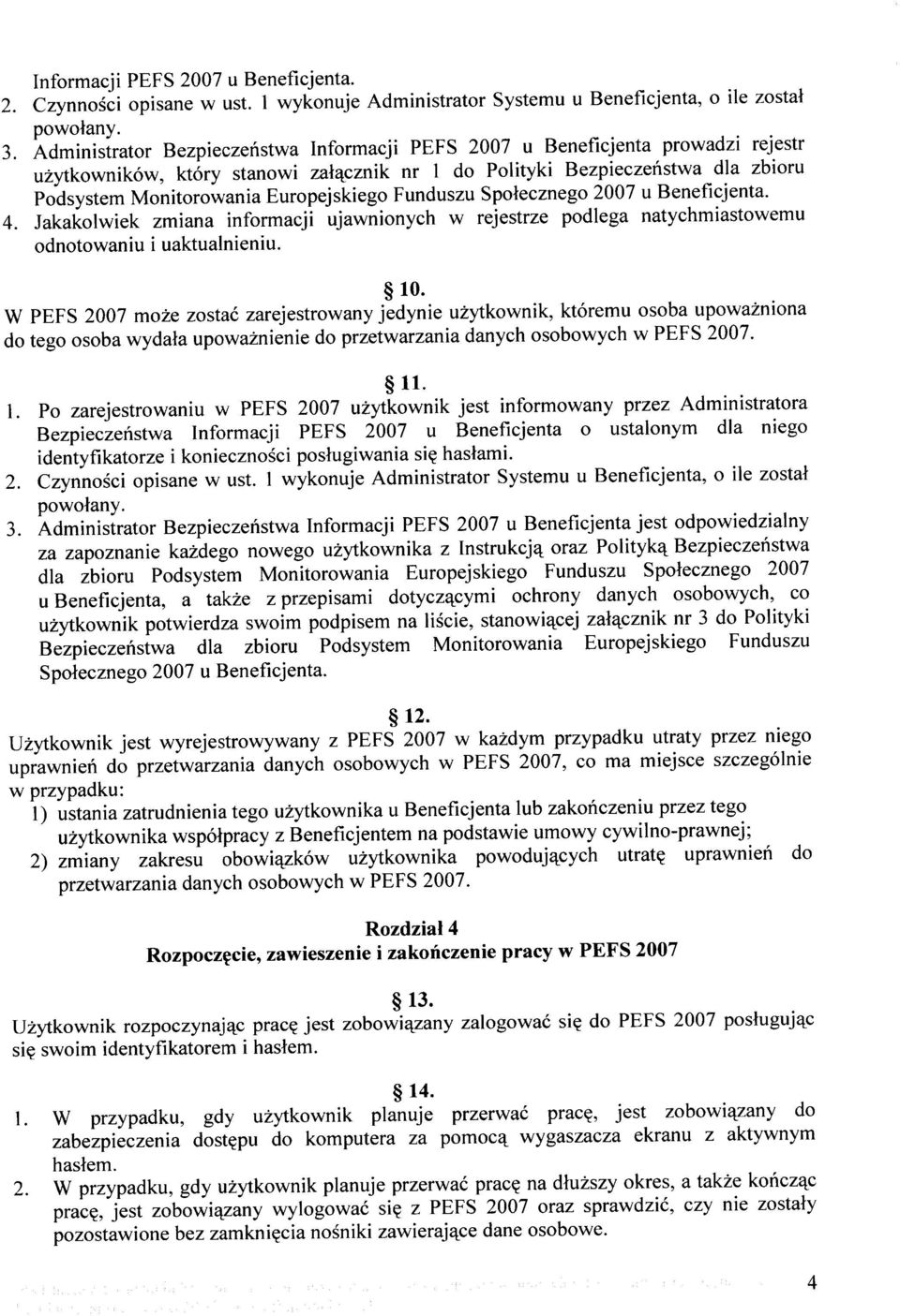 Europejskiego Funduszu Społecznego 2007 u Beneficjenta. 4. Jakakolwiek zmiana informacji ujawnionych w rejestrze podlega natychmiastowemu odnotowaniu i uaktualnieniu. 10.