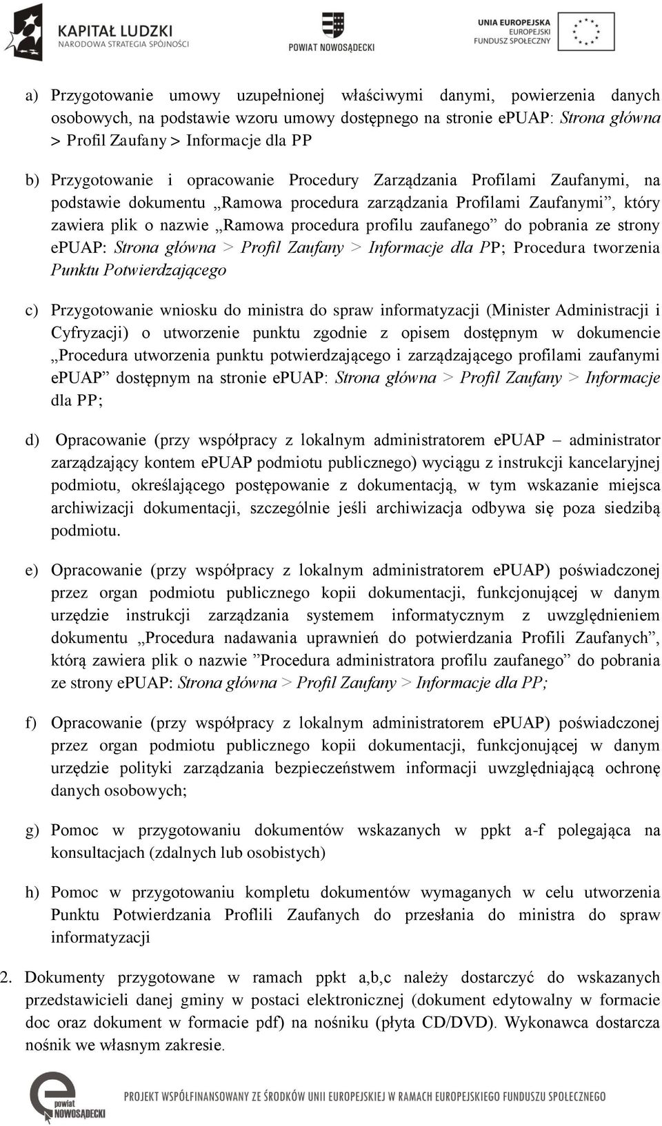 zaufanego do pobrania ze strony epuap: Strona główna > Profil Zaufany > Informacje dla PP; Procedura tworzenia Punktu Potwierdzającego c) Przygotowanie wniosku do ministra do spraw informatyzacji