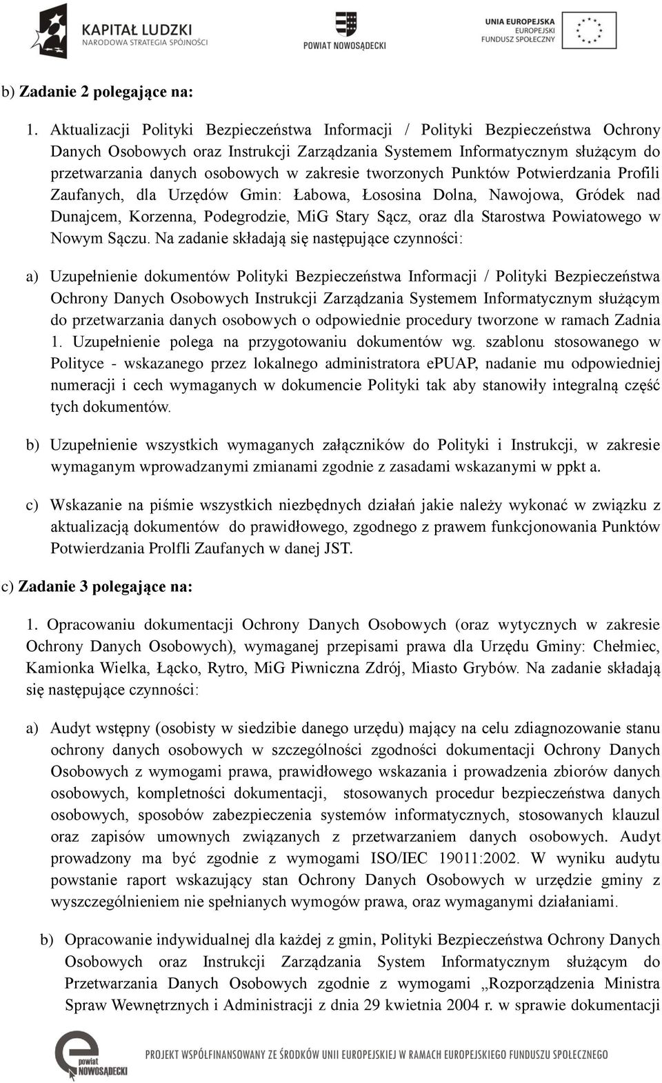 zakresie tworzonych Punktów Potwierdzania Profili Zaufanych, dla Urzędów Gmin: Łabowa, Łososina Dolna, Nawojowa, Gródek nad Dunajcem, Korzenna, Podegrodzie, MiG Stary Sącz, oraz dla Starostwa