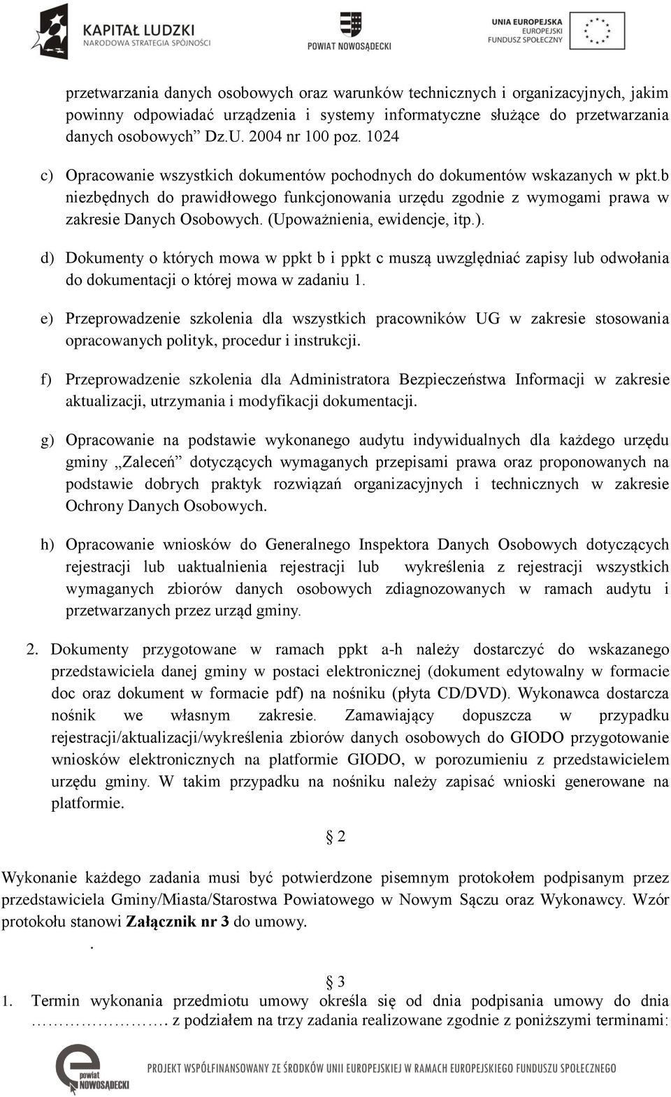 b niezbędnych do prawidłowego funkcjonowania urzędu zgodnie z wymogami prawa w zakresie Danych Osobowych. (Upoważnienia, ewidencje, itp.).