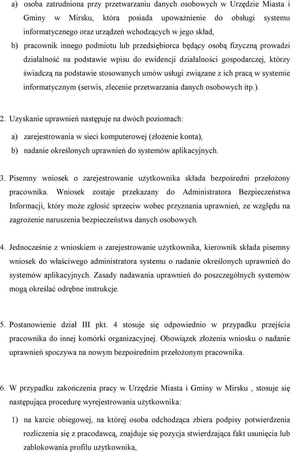 związane z ich pracą w systemie informatycznym (serwis, zlecenie przetwarzania danych osobowych itp.). 2.