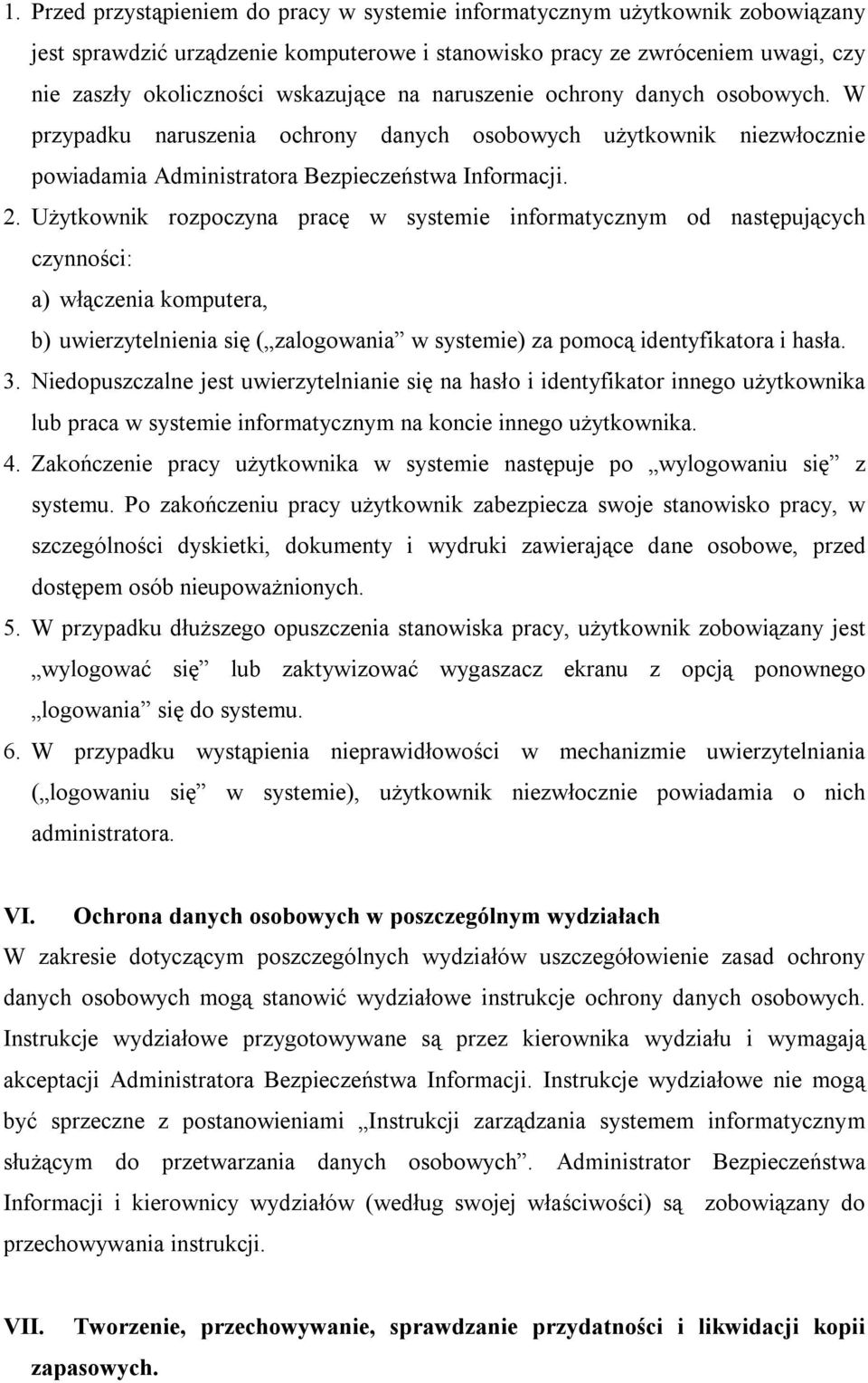 Użytkownik rozpoczyna pracę w systemie informatycznym od następujących czynności: a) włączenia komputera, b) uwierzytelnienia się ( zalogowania w systemie) za pomocą identyfikatora i hasła. 3.