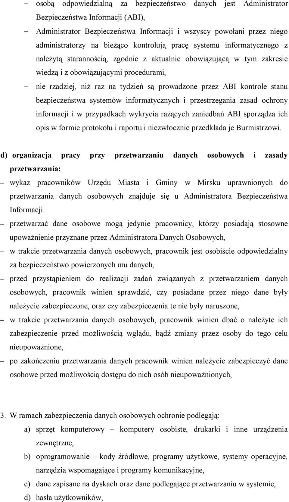 przez ABI kontrole stanu bezpieczeństwa systemów informatycznych i przestrzegania zasad ochrony informacji i w przypadkach wykrycia rażących zaniedbań ABI sporządza ich opis w formie protokołu i