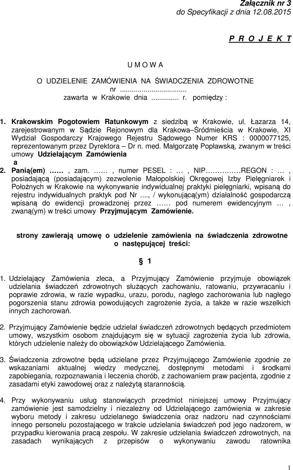 Łazarza 14, zarejestrowanym w Sądzie Rejonowym dla Krakowa Śródmieścia w Krakowie, XI Wydział Gospodarczy Krajowego Rejestru Sądowego Numer KRS : 0000077125, reprezentowanym przez Dyrektora Dr n. med.