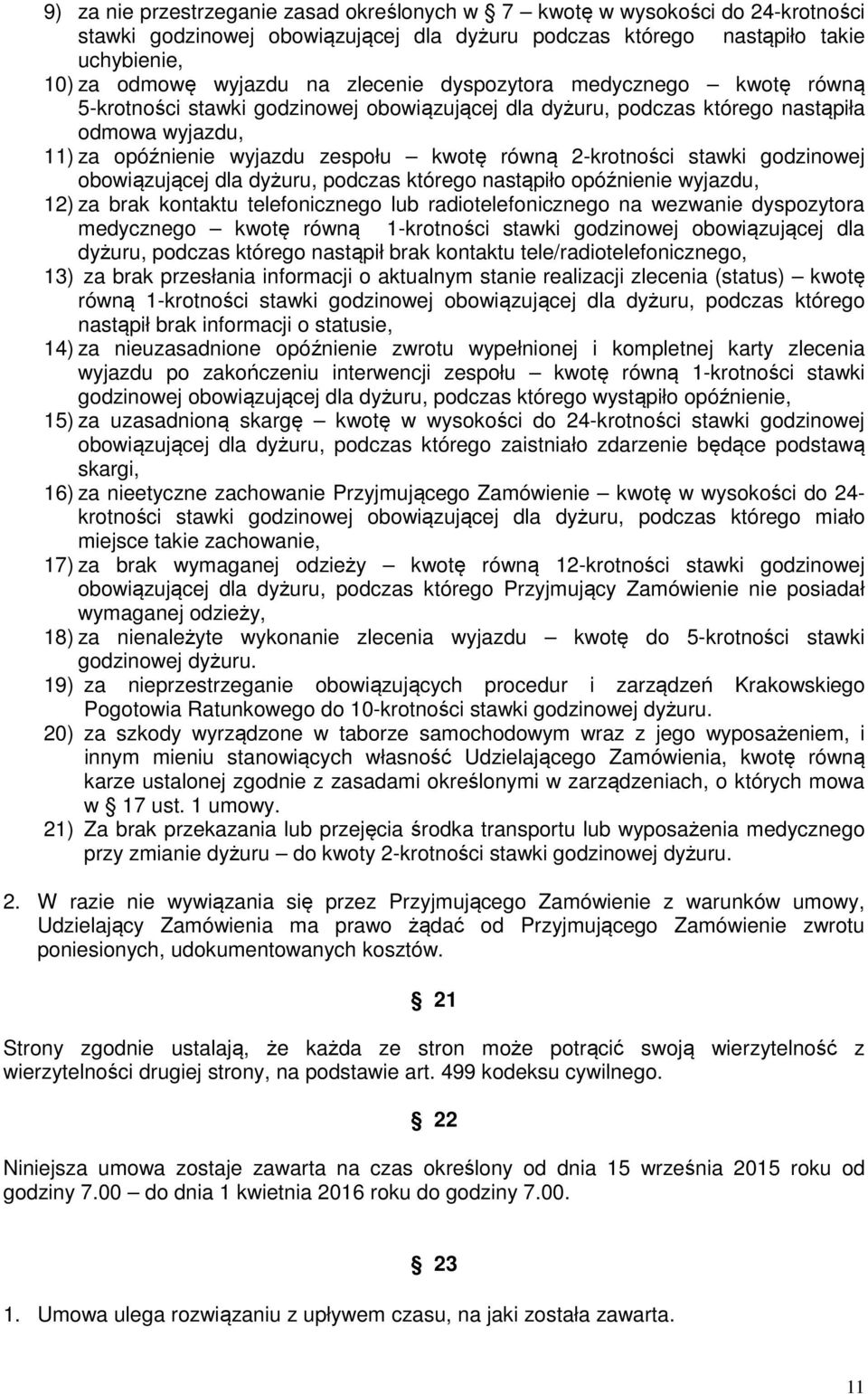 stawki godzinowej obowiązującej dla dyżuru, podczas którego nastąpiło opóźnienie wyjazdu, 12) za brak kontaktu telefonicznego lub radiotelefonicznego na wezwanie dyspozytora medycznego kwotę równą