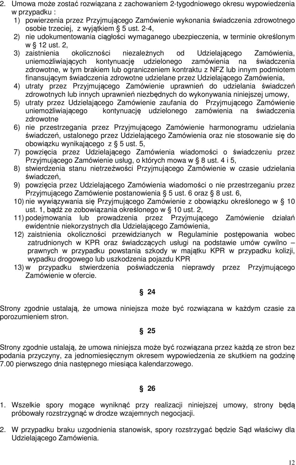 2, 3) zaistnienia okoliczności niezależnych od Udzielającego Zamówienia, uniemożliwiających kontynuację udzielonego zamówienia na świadczenia zdrowotne, w tym brakiem lub ograniczeniem kontraktu z