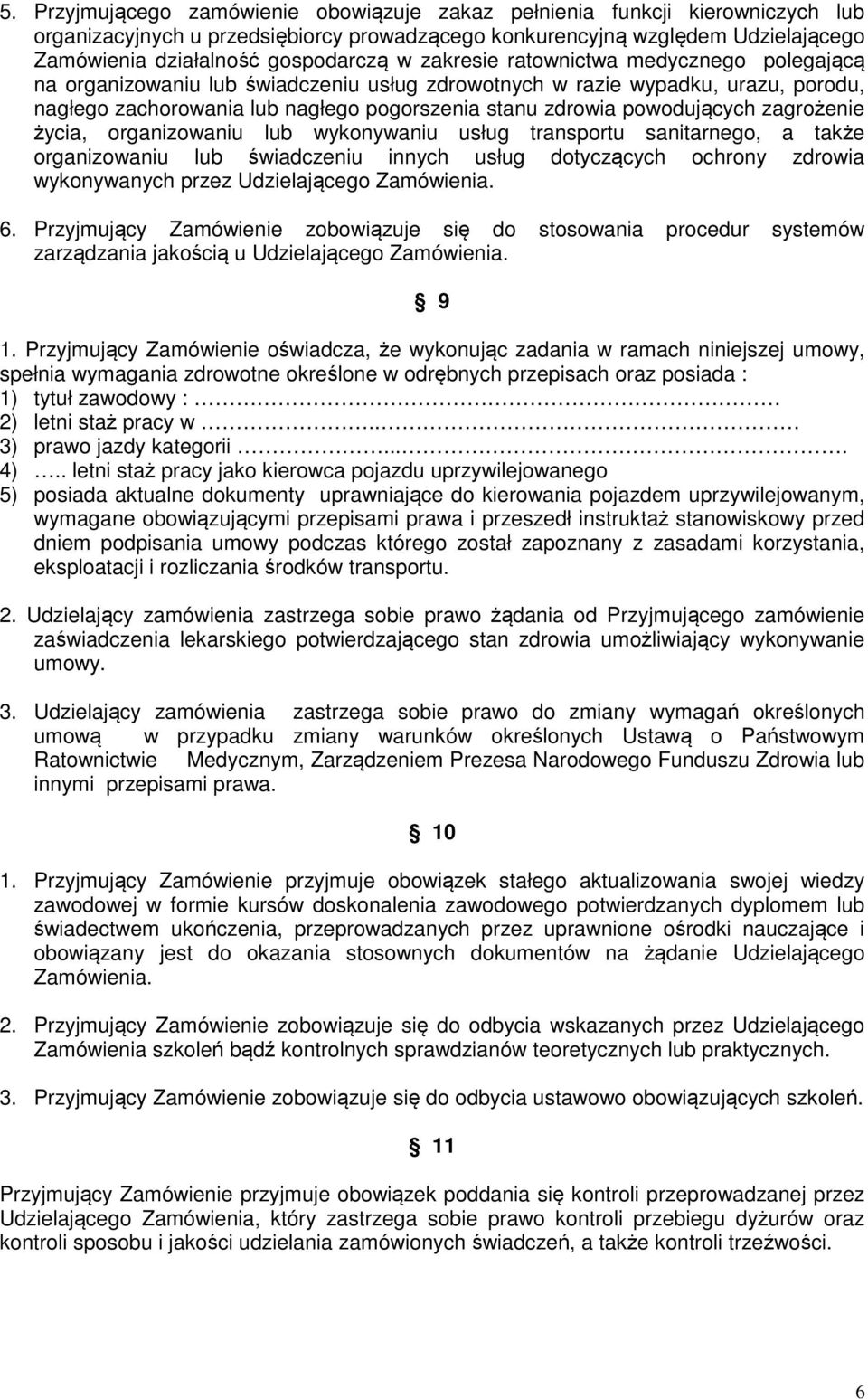 zagrożenie życia, organizowaniu lub wykonywaniu usług transportu sanitarnego, a także organizowaniu lub świadczeniu innych usług dotyczących ochrony zdrowia wykonywanych przez Udzielającego