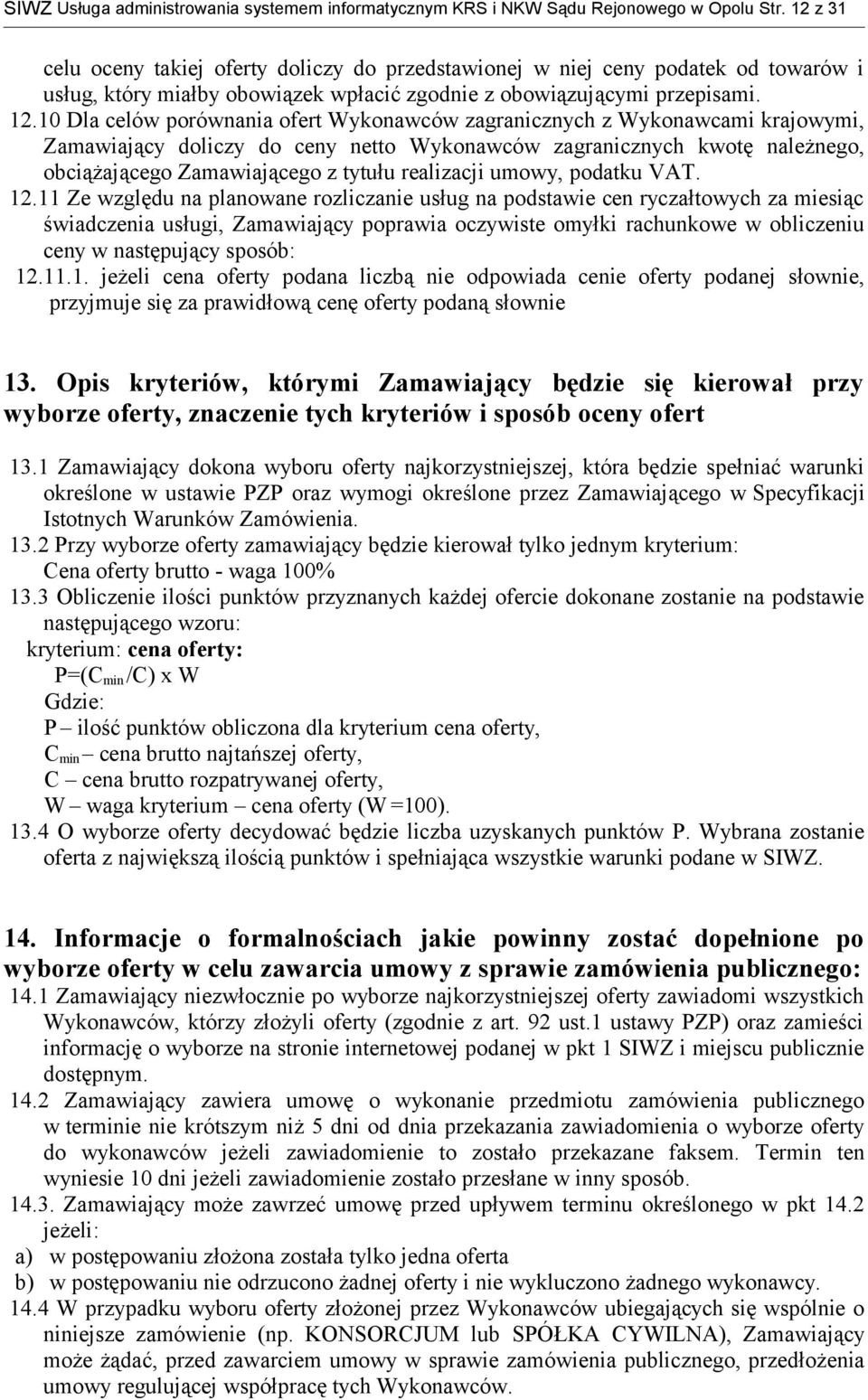 10 Dla celów porównania ofert Wykonawców zagranicznych z Wykonawcami krajowymi, Zamawiający doliczy do ceny netto Wykonawców zagranicznych kwotę należnego, obciążającego Zamawiającego z tytułu