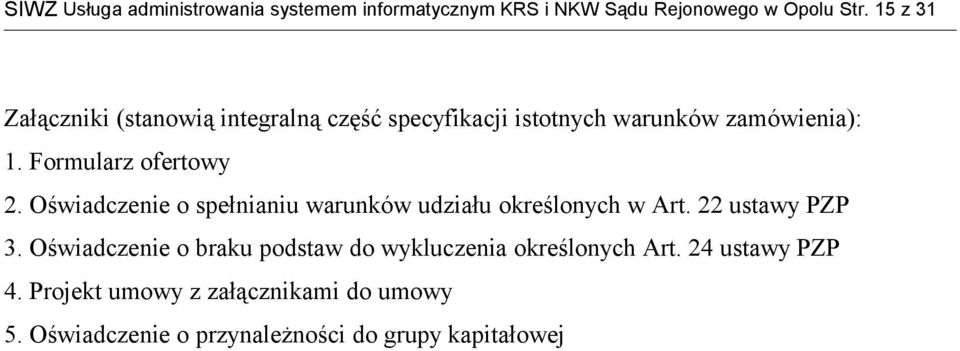 Formularz ofertowy 2. Oświadczenie o spełnianiu warunków udziału określonych w Art. 22 ustawy PZP 3.