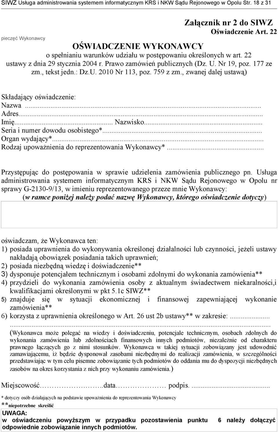 : Dz.U. 2010 Nr 113, poz. 759 z zm., zwanej dalej ustawą) Składający oświadczenie: Nazwa... Adres... Imię... Nazwisko... Seria i numer dowodu osobistego*... Organ wydający*.