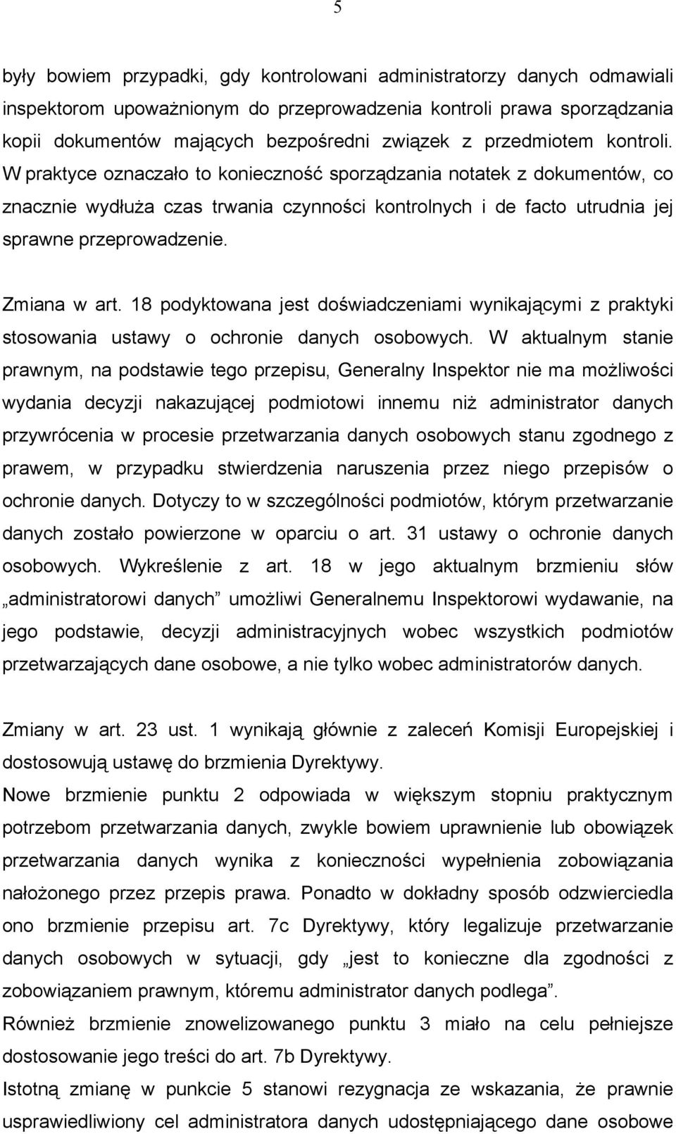 Zmiana w art. 18 podyktowana jest doświadczeniami wynikającymi z praktyki stosowania ustawy o ochronie danych osobowych.