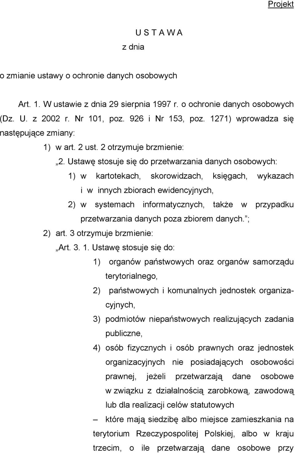 Ustawę stosuje się do przetwarzania danych osobowych: 1) w kartotekach, skorowidzach, księgach, wykazach i w innych zbiorach ewidencyjnych, 2) w systemach informatycznych, także w przypadku