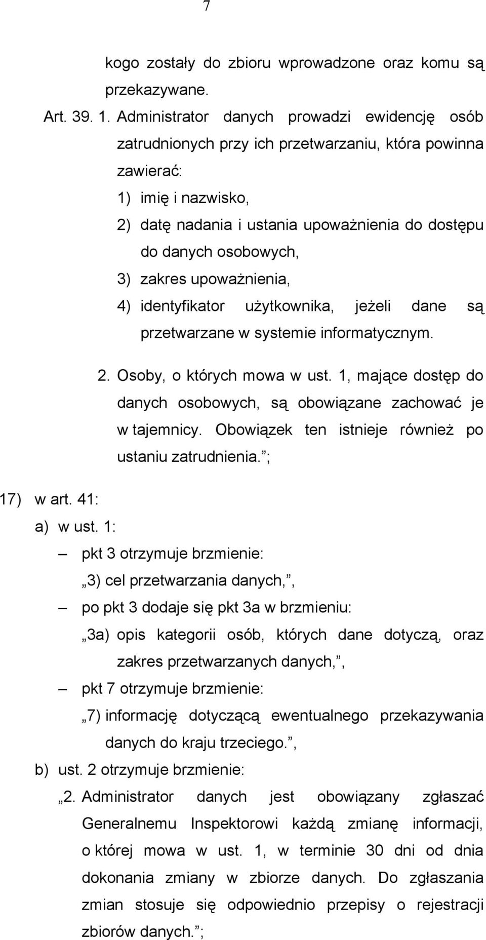 3) zakres upoważnienia, 4) identyfikator użytkownika, jeżeli dane są przetwarzane w systemie informatycznym. 2. Osoby, o których mowa w ust.