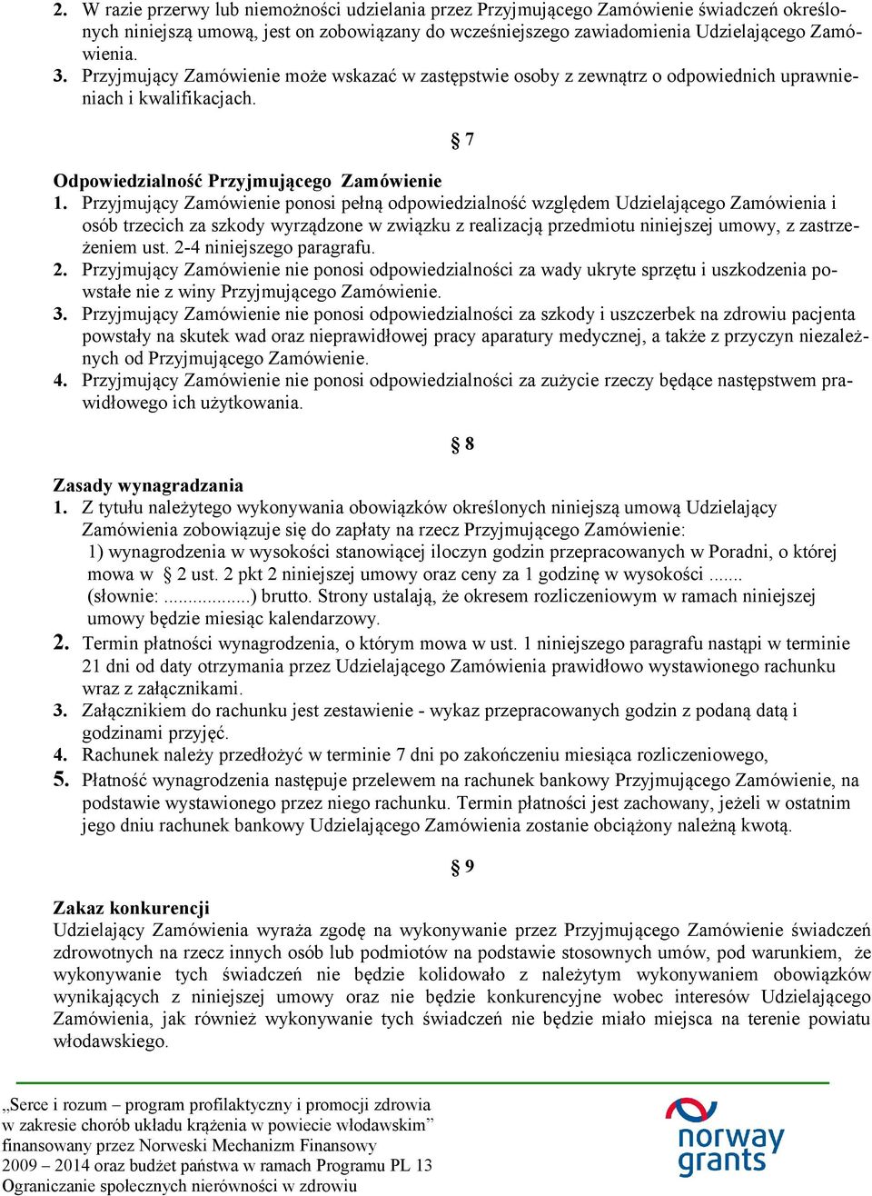 Przyjmujący Zamówienie ponosi pełną odpowiedzialność względem Udzielającego Zamówienia i osób trzecich za szkody wyrządzone w związku z realizacją przedmiotu niniejszej umowy, z zastrzeżeniem ust.