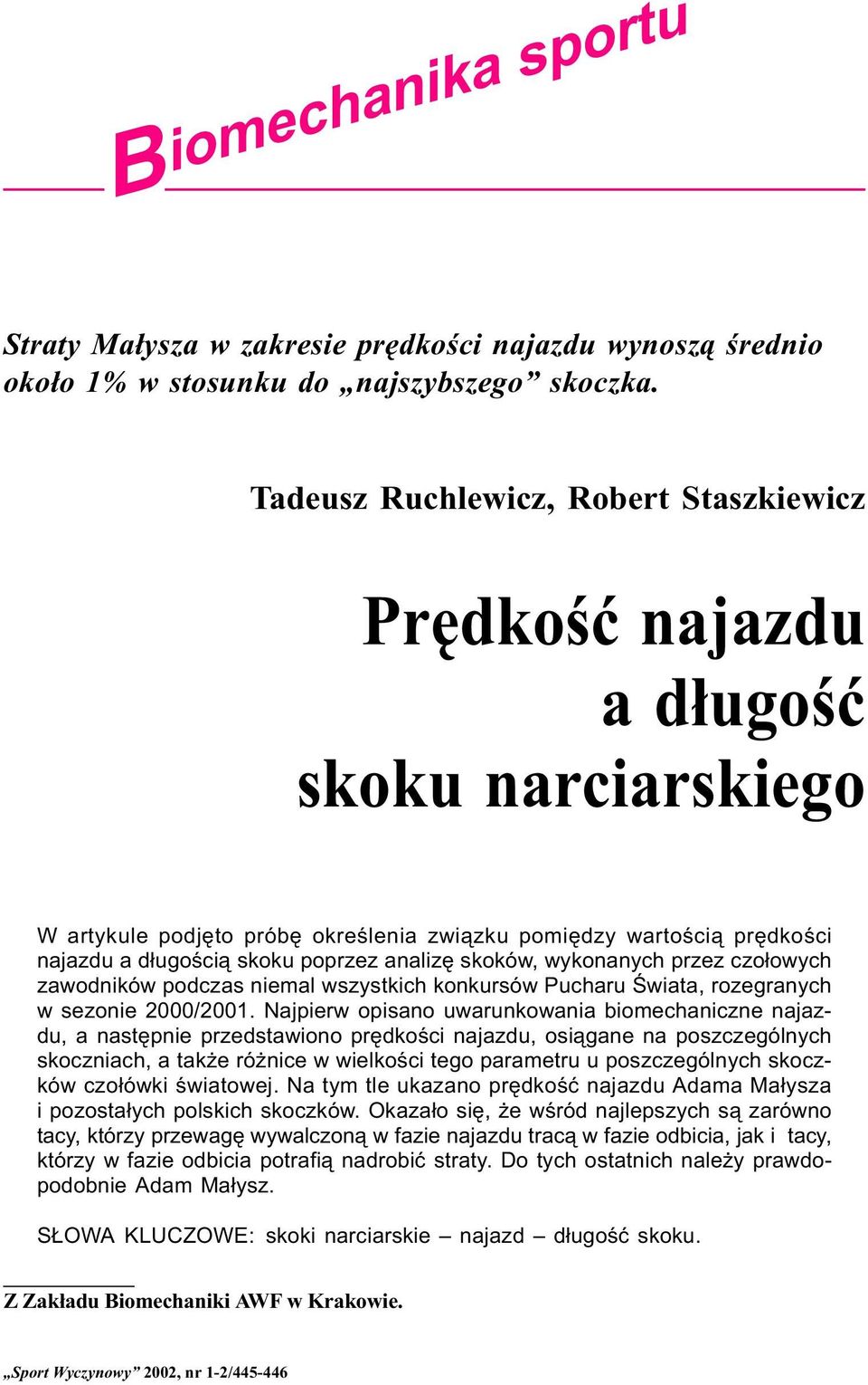 analizê skoków, wykonanych przez czo³owych zawodników podczas niemal wszystkich konkursów Pucharu Œwiata, rozegranych w sezonie 2000/2001.