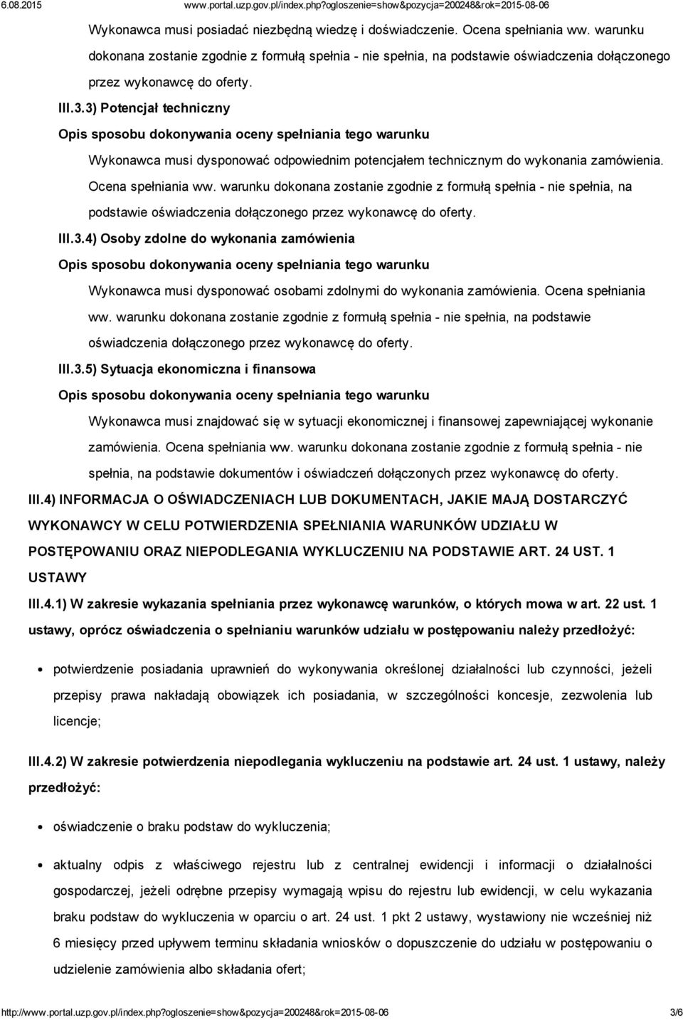 3) Potencjał techniczny Wykonawca musi dysponować odpowiednim potencjałem technicznym do wykonania zamówienia. Ocena spełniania ww.