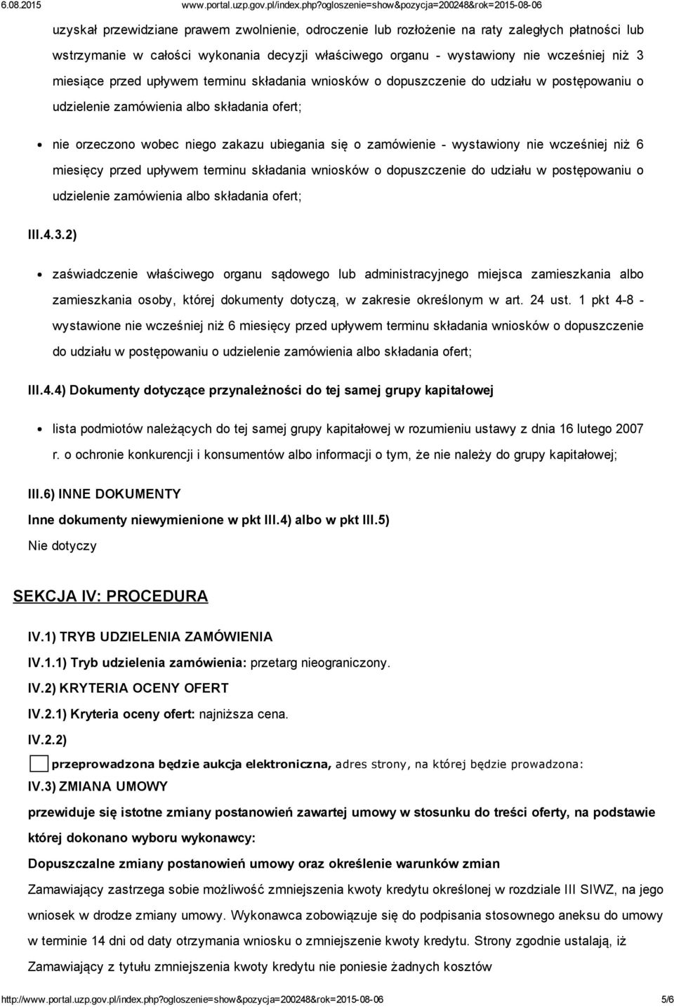 nie wcześniej niż 6 miesięcy przed upływem terminu składania wniosków o dopuszczenie do udziału w postępowaniu o udzielenie zamówienia albo składania ofert; III.4.3.