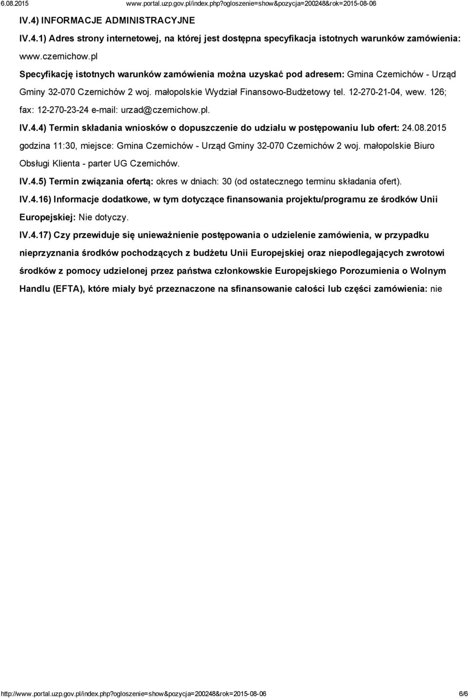 126; fax: 12 270 23 24 e mail: urzad@czernichow.pl. IV.4.4) Termin składania wniosków o dopuszczenie do udziału w postępowaniu lub ofert: 24.08.