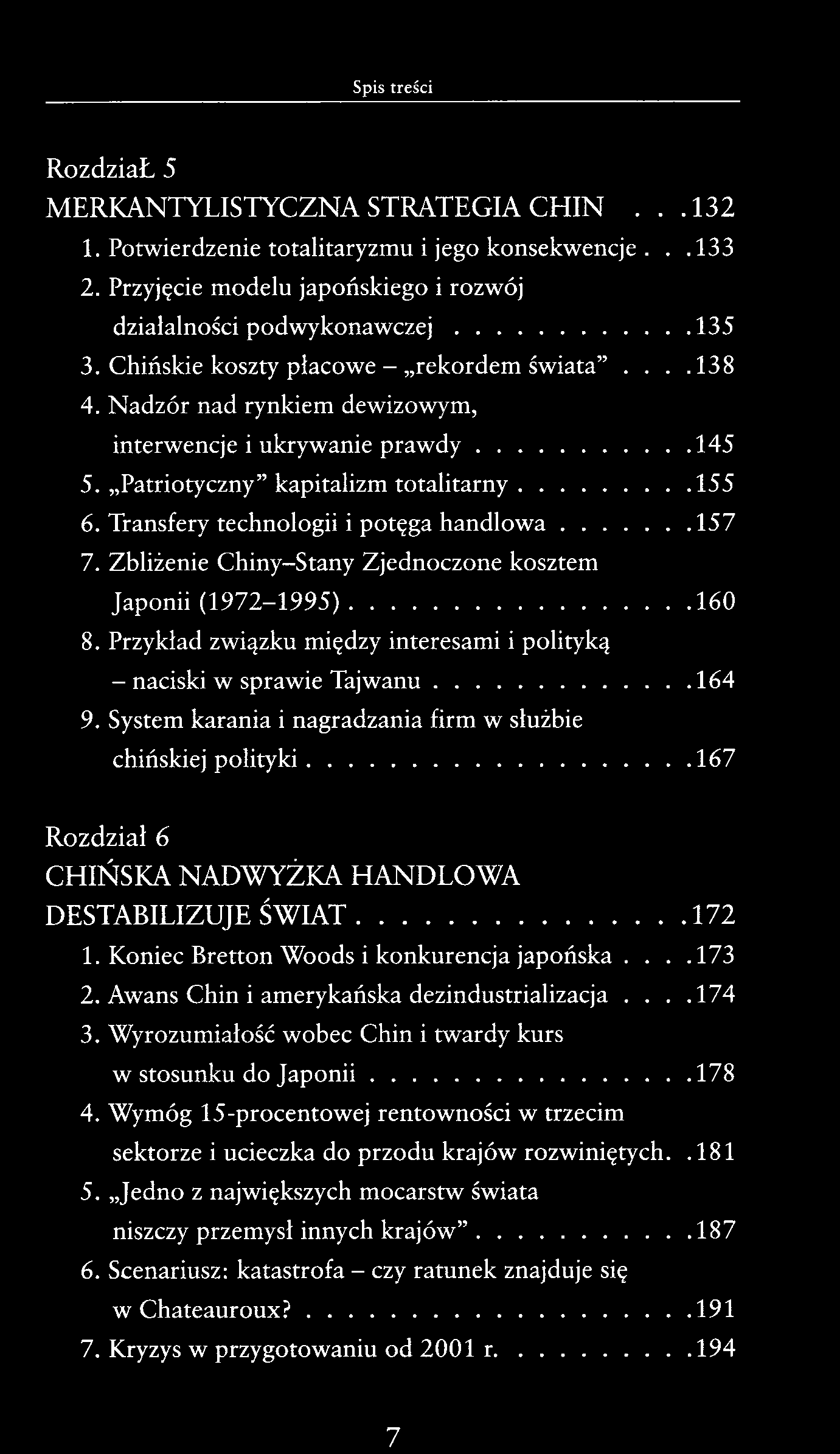 Spis treści RozdziaŁ 5 MERKANTYLISTYCZNA STRATEGIA CHIN...132 1. Potwierdzenie totalitaryzmu i jego konsekwencje...133 2. Przyjęcie modelu japońskiego i rozwój działalności podwykonawczej 135 3.