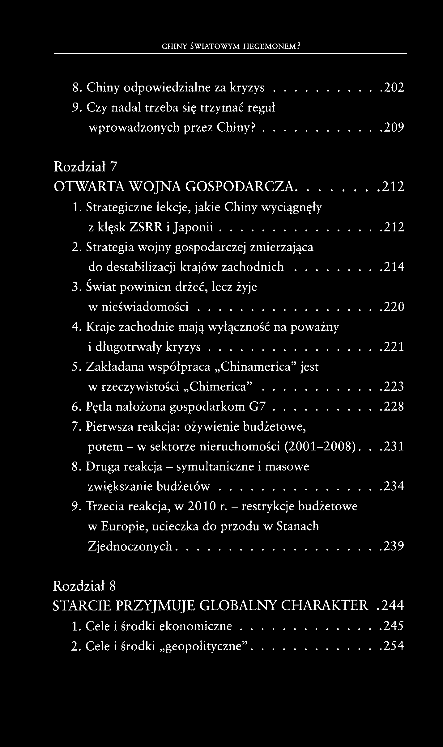 8. Chiny odpowiedzialne za kryzys 202 9. Czy nadal trzeba się trzymać reguł wprowadzonych przez Chiny? 209 Rozdział 7 OTWARTA WOJNA GOSPODARCZA 212 1.