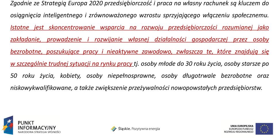 Istotne jest skoncentrowanie wsparcia na rozwoju przedsiębiorczości rozumianej jako zakładanie, prowadzenie i rozwijanie własnej działalności gospodarczej przez osoby