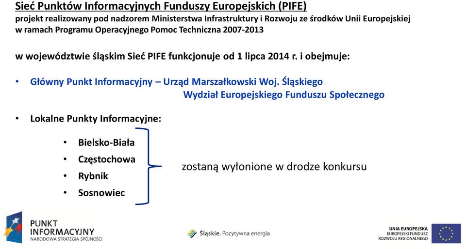 PIFE funkcjonuje od 1 lipca 2014 r. i obejmuje: Główny Punkt Informacyjny Urząd Marszałkowski Woj.