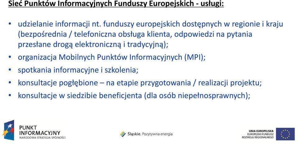 pytania przesłane drogą elektroniczną i tradycyjną); organizacja Mobilnych Punktów Informacyjnych (MPI); spotkania