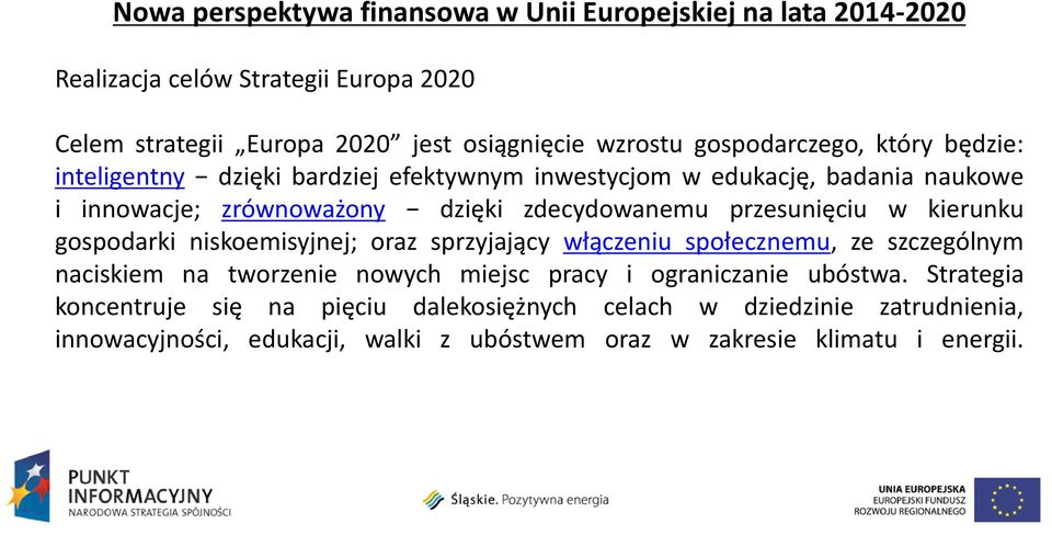 przesunięciu w kierunku gospodarki niskoemisyjnej; oraz sprzyjający włączeniu społecznemu, ze szczególnym naciskiem na tworzenie nowych miejsc pracy i