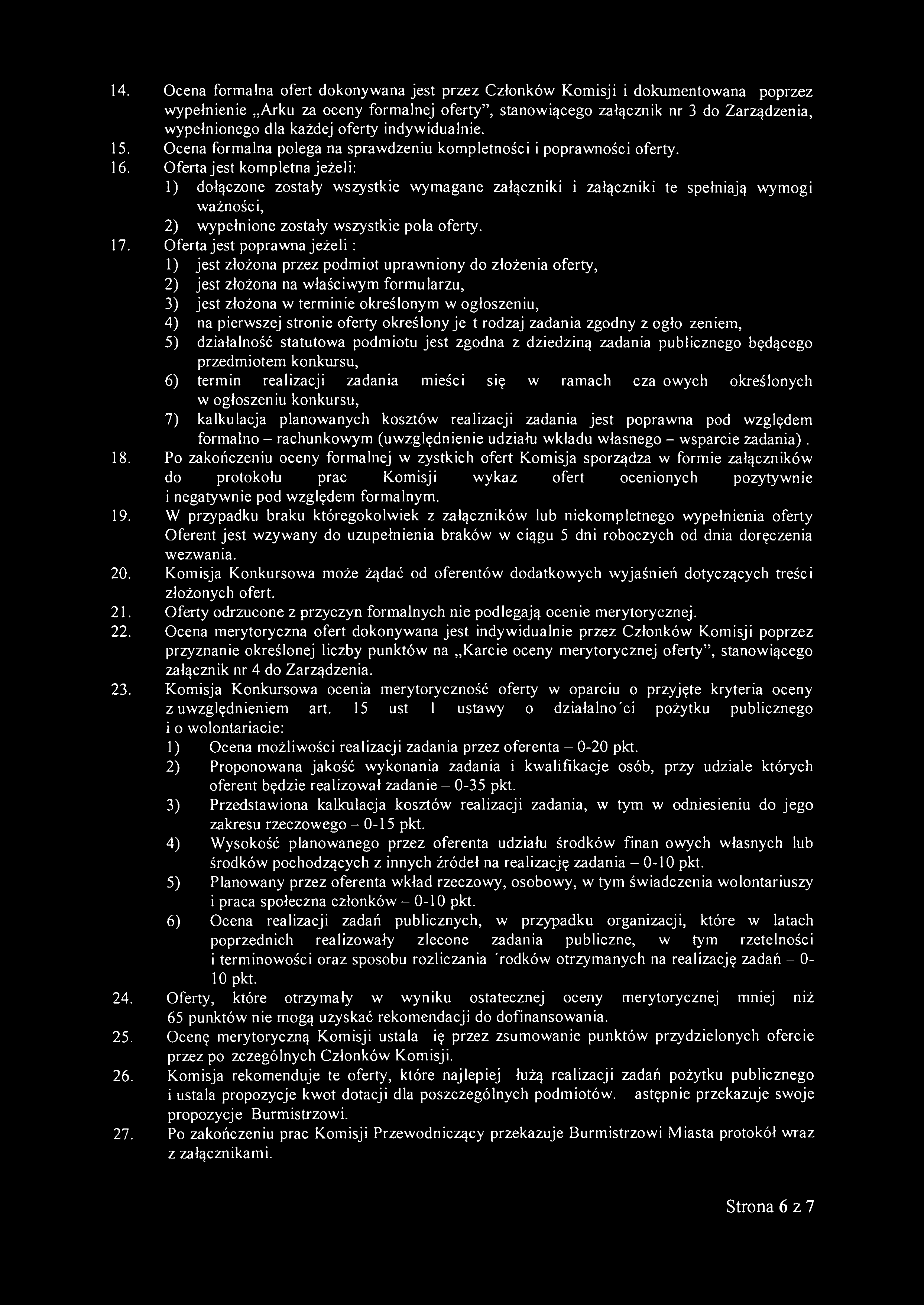 14. Ocena formalna ofert dokonywana jest przez Członków Komisji i dokumentowana poprzez wypełnienie "Arkusza oceny formalnej oferty", stanowiącego załącznik nr 3 do Zarządzenia, wypełnionego dla