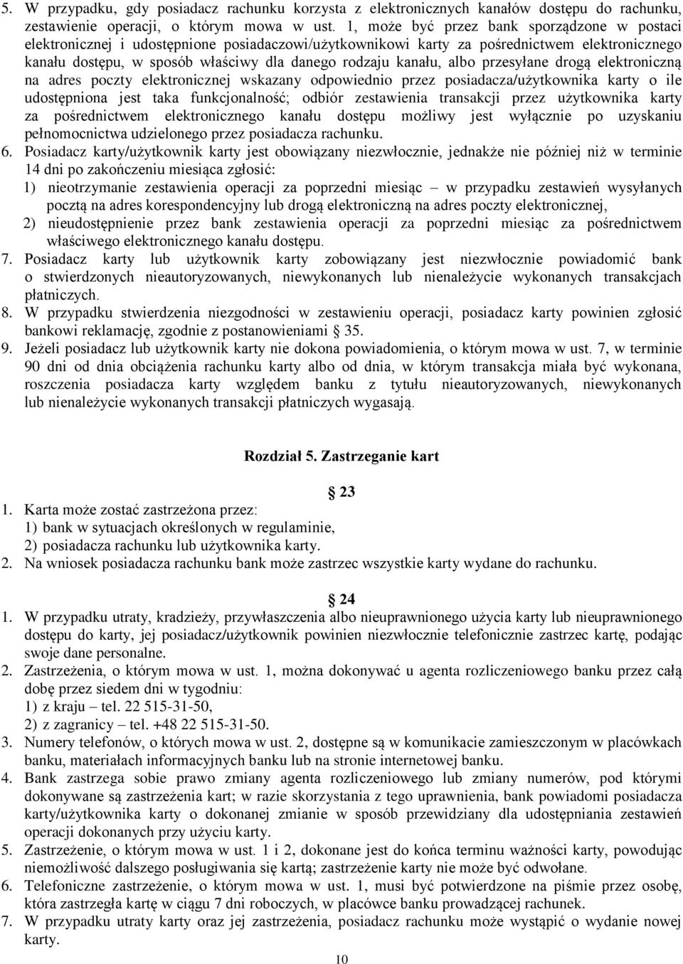 kanału, albo przesyłane drogą elektroniczną na adres poczty elektronicznej wskazany odpowiednio przez posiadacza/użytkownika karty o ile udostępniona jest taka funkcjonalność; odbiór zestawienia