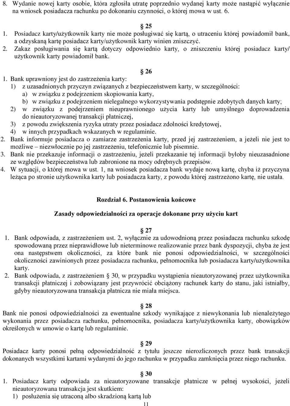 Zakaz posługiwania się kartą dotyczy odpowiednio karty, o zniszczeniu której posiadacz karty/ użytkownik karty powiadomił bank. 26 1.