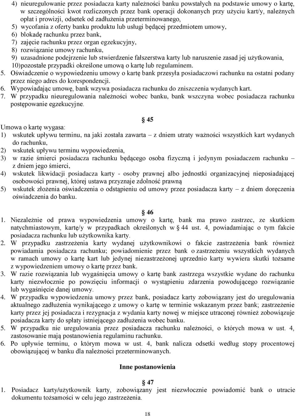 egzekucyjny, 8) rozwiązanie umowy rachunku, 9) uzasadnione podejrzenie lub stwierdzenie fałszerstwa karty lub naruszenie zasad jej użytkowania, 10) pozostałe przypadki określone umową o kartę lub