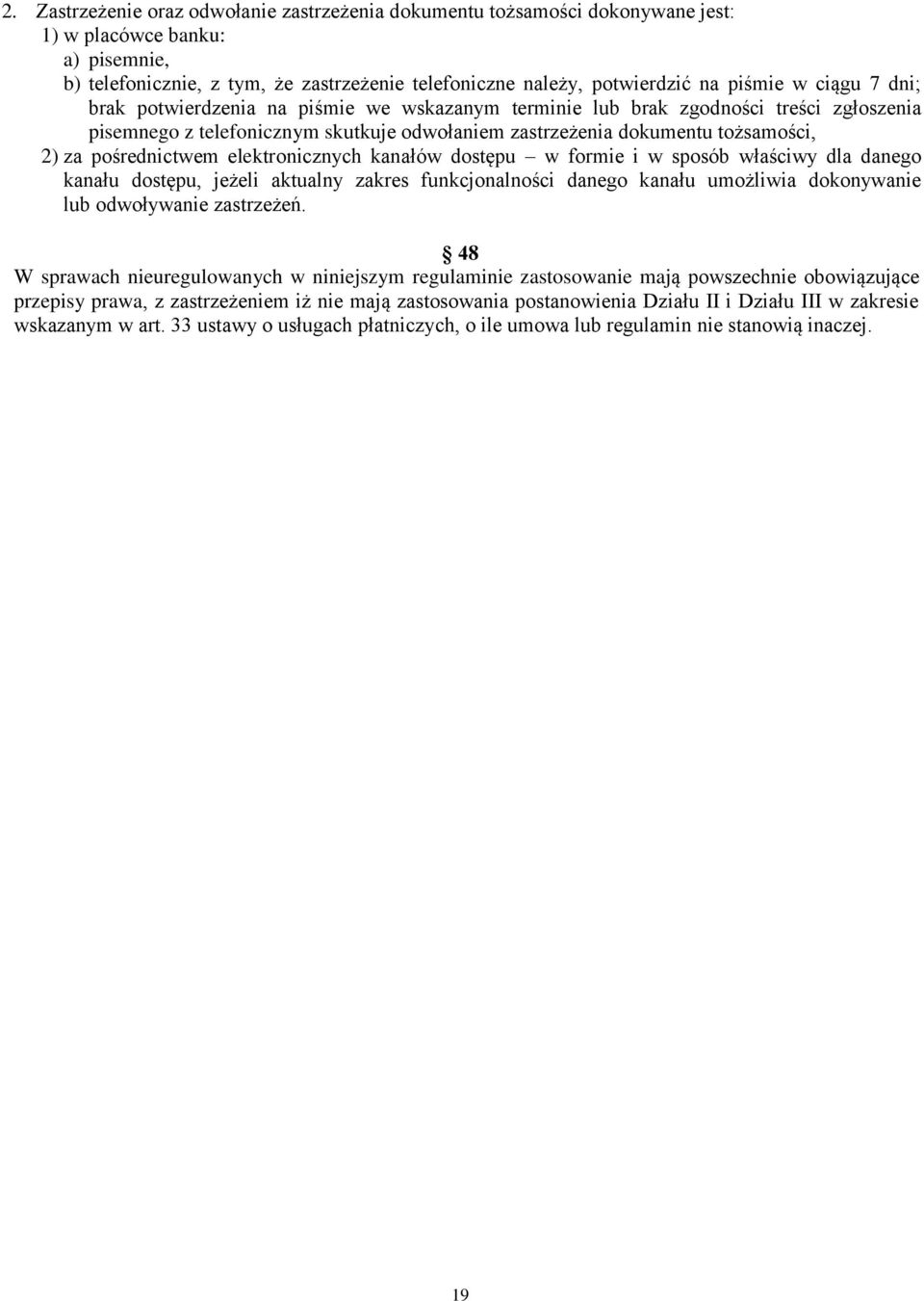 pośrednictwem elektronicznych kanałów dostępu w formie i w sposób właściwy dla danego kanału dostępu, jeżeli aktualny zakres funkcjonalności danego kanału umożliwia dokonywanie lub odwoływanie