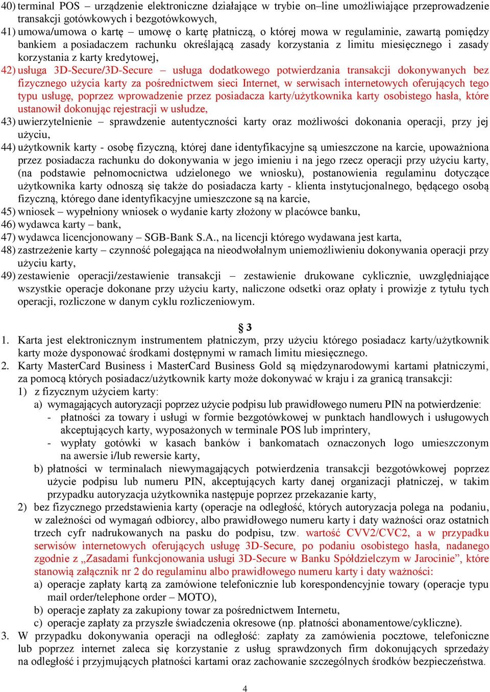 dodatkowego potwierdzania transakcji dokonywanych bez fizycznego użycia karty za pośrednictwem sieci Internet, w serwisach internetowych oferujących tego typu usługę, poprzez wprowadzenie przez