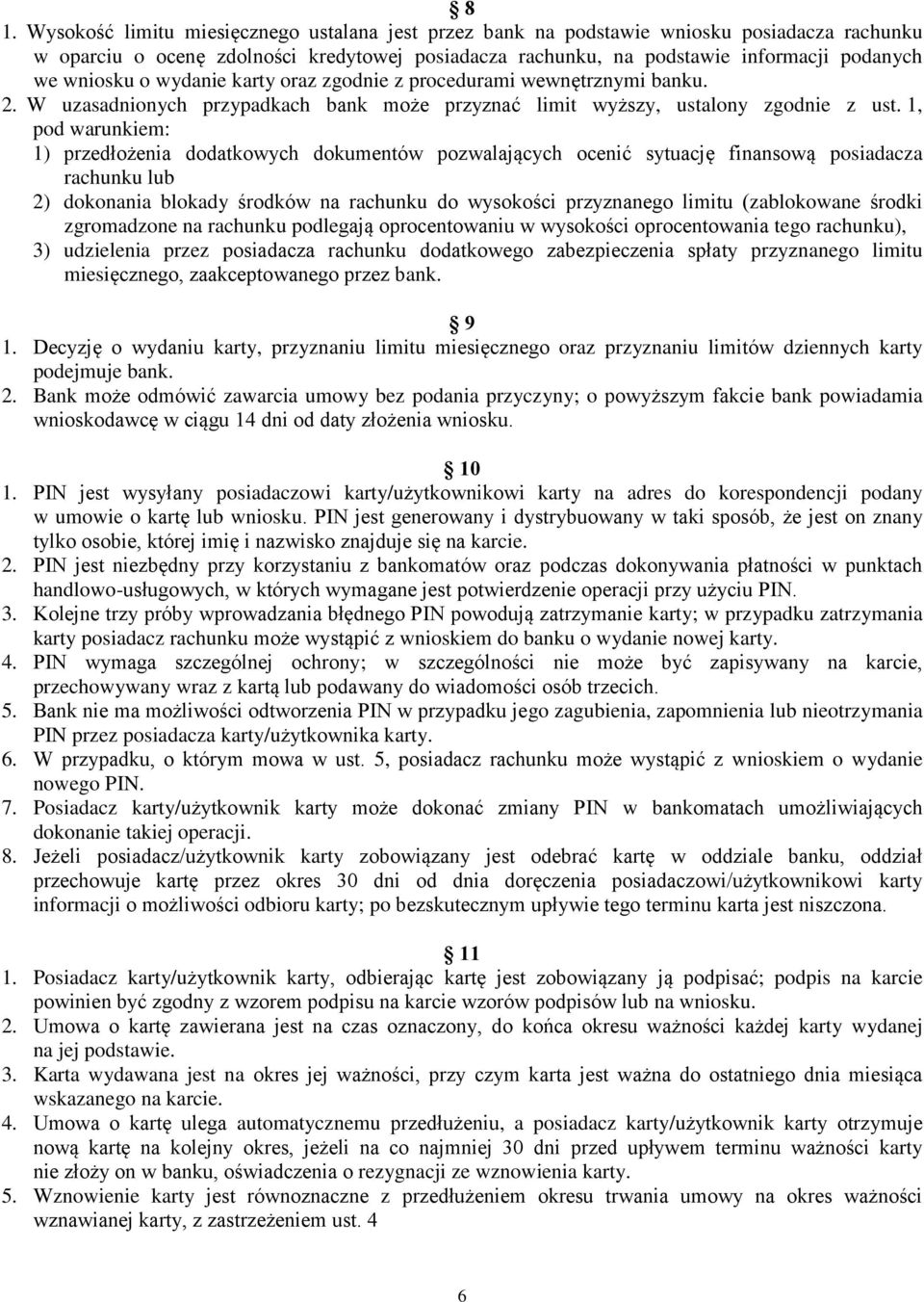 1, pod warunkiem: 1) przedłożenia dodatkowych dokumentów pozwalających ocenić sytuację finansową posiadacza rachunku lub 2) dokonania blokady środków na rachunku do wysokości przyznanego limitu