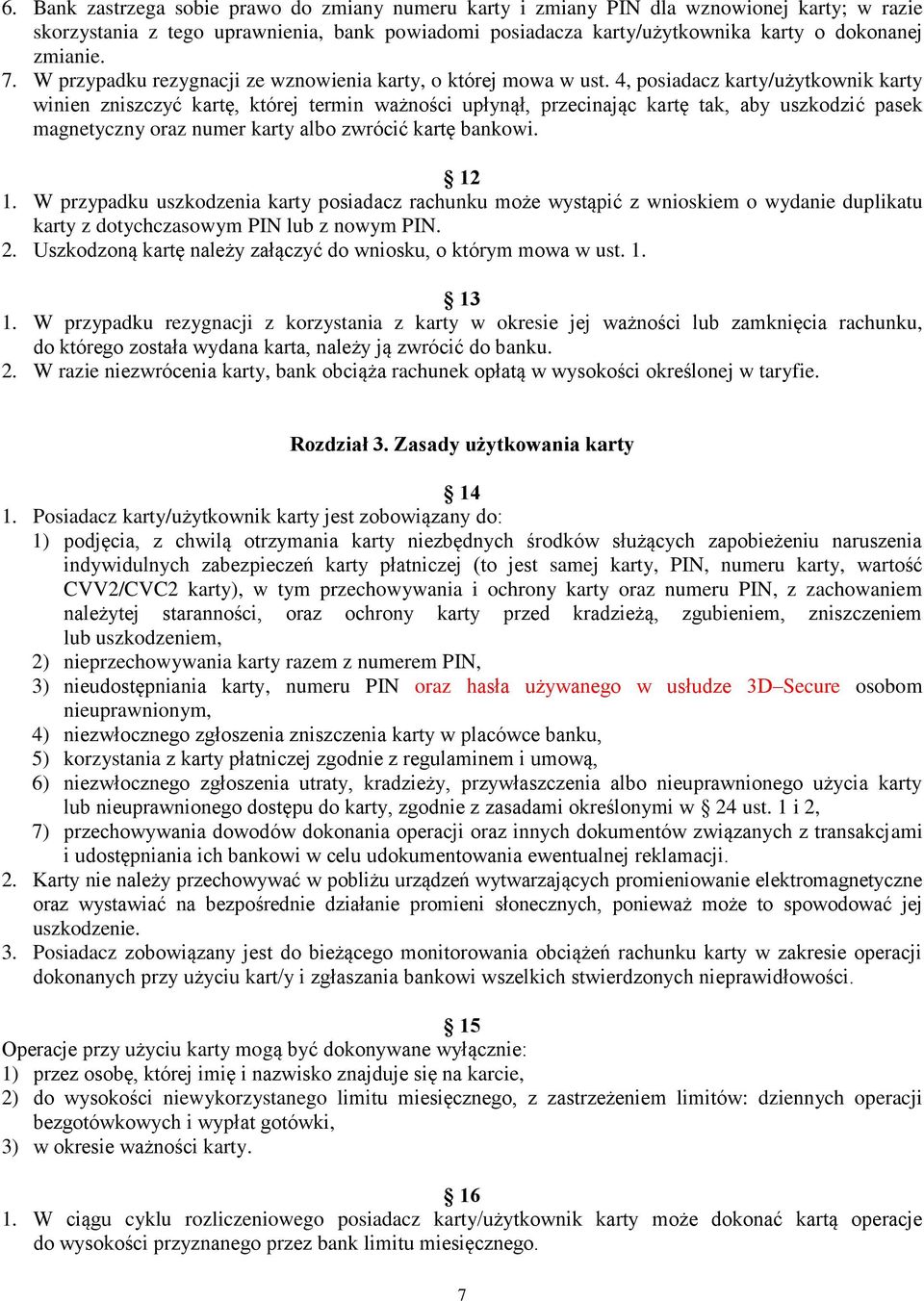 4, posiadacz karty/użytkownik karty winien zniszczyć kartę, której termin ważności upłynął, przecinając kartę tak, aby uszkodzić pasek magnetyczny oraz numer karty albo zwrócić kartę bankowi. 12 1.