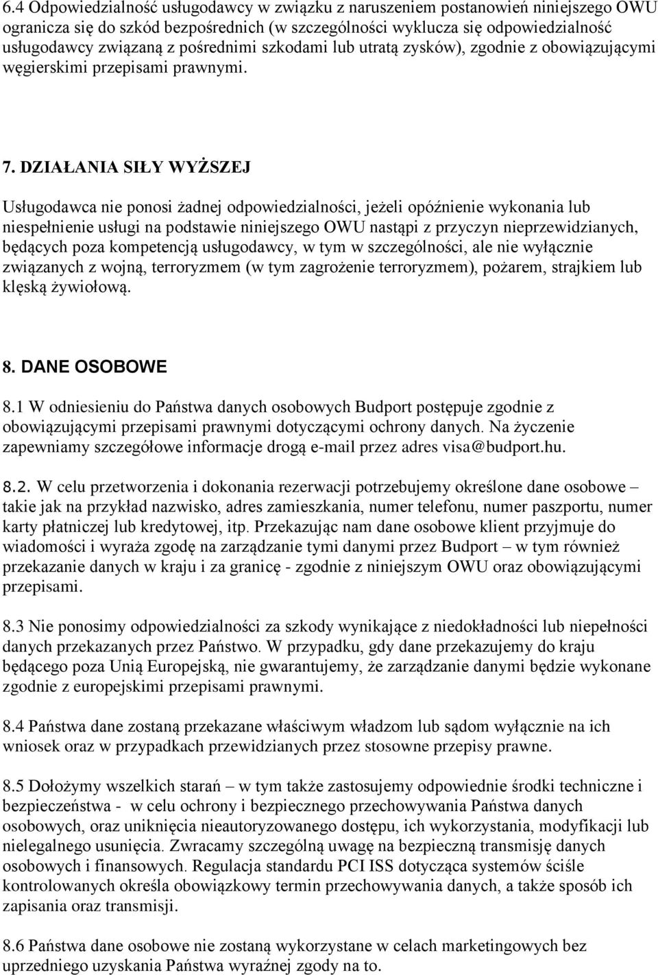 DZIAŁANIA SIŁY WYŻSZEJ Usługodawca nie ponosi żadnej odpowiedzialności, jeżeli opóźnienie wykonania lub niespełnienie usługi na podstawie niniejszego OWU nastąpi z przyczyn nieprzewidzianych,