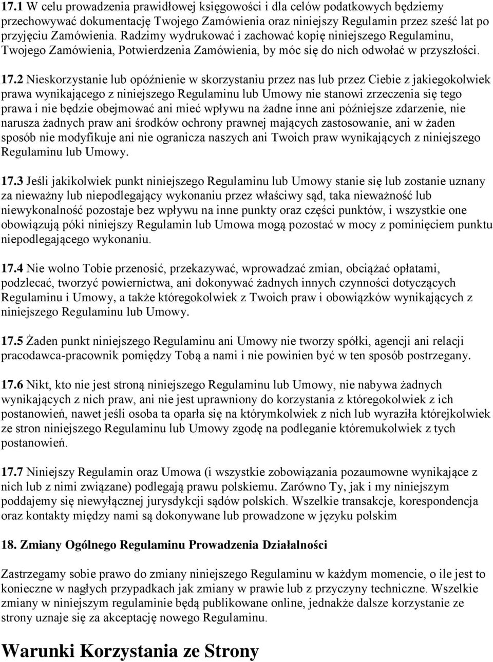 2 Nieskorzystanie lub opóźnienie w skorzystaniu przez nas lub przez Ciebie z jakiegokolwiek prawa wynikającego z niniejszego Regulaminu lub Umowy nie stanowi zrzeczenia się tego prawa i nie będzie